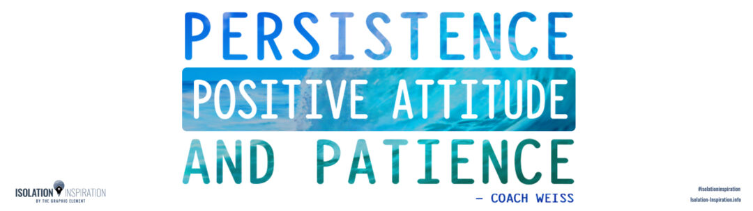 Persistence, Positive Attitude, and Patience - Isolation Inspiration by The Graphic Element